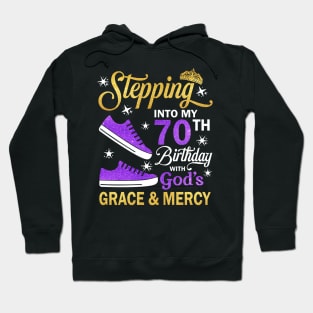 Stepping Into My 70th Birthday With God's Grace & Mercy Bday Hoodie